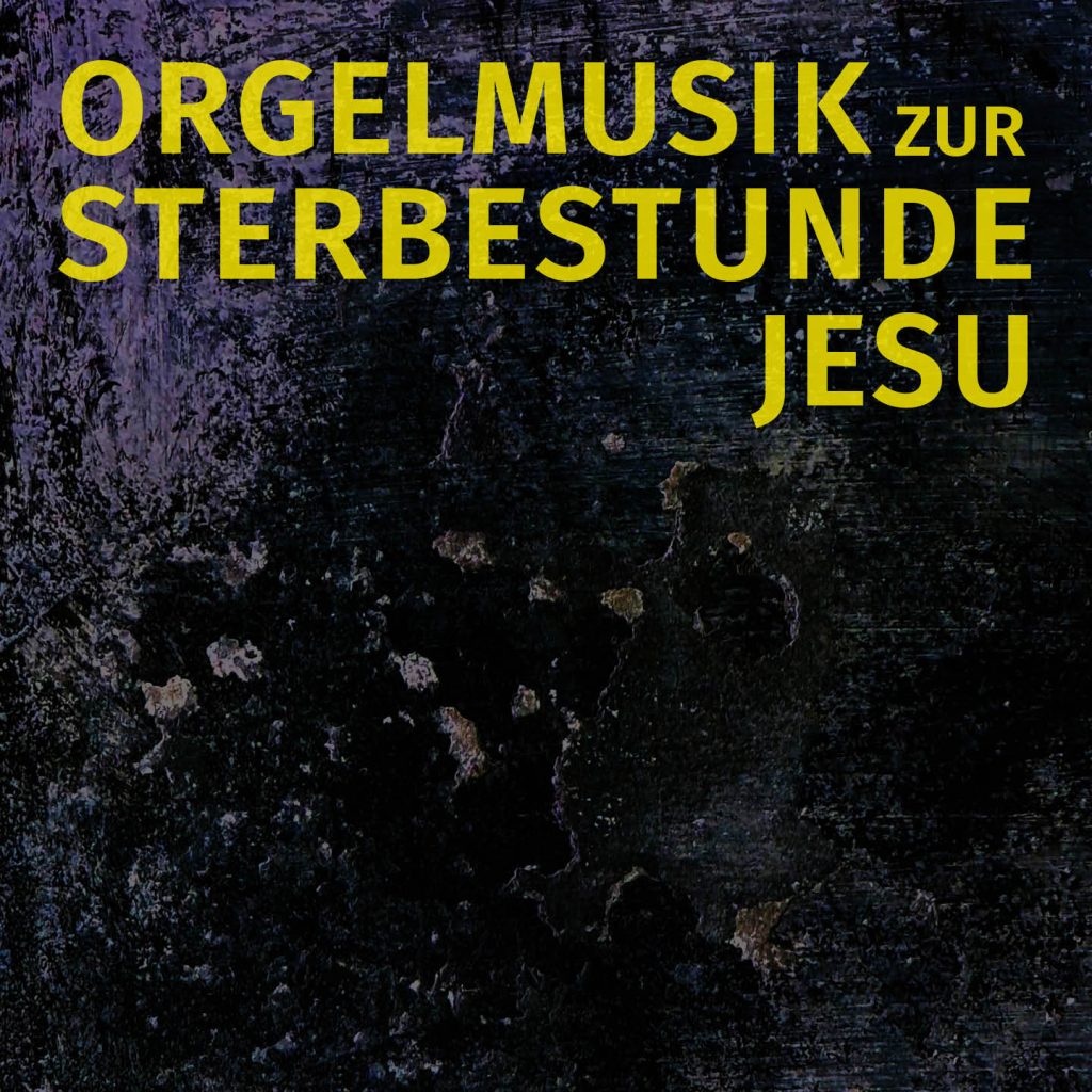 Der gelbe Text auf einem strukturierten schwarz-lila Hintergrund lautet ORGELMUSIK ZUR STERBESTUNDE JESU.