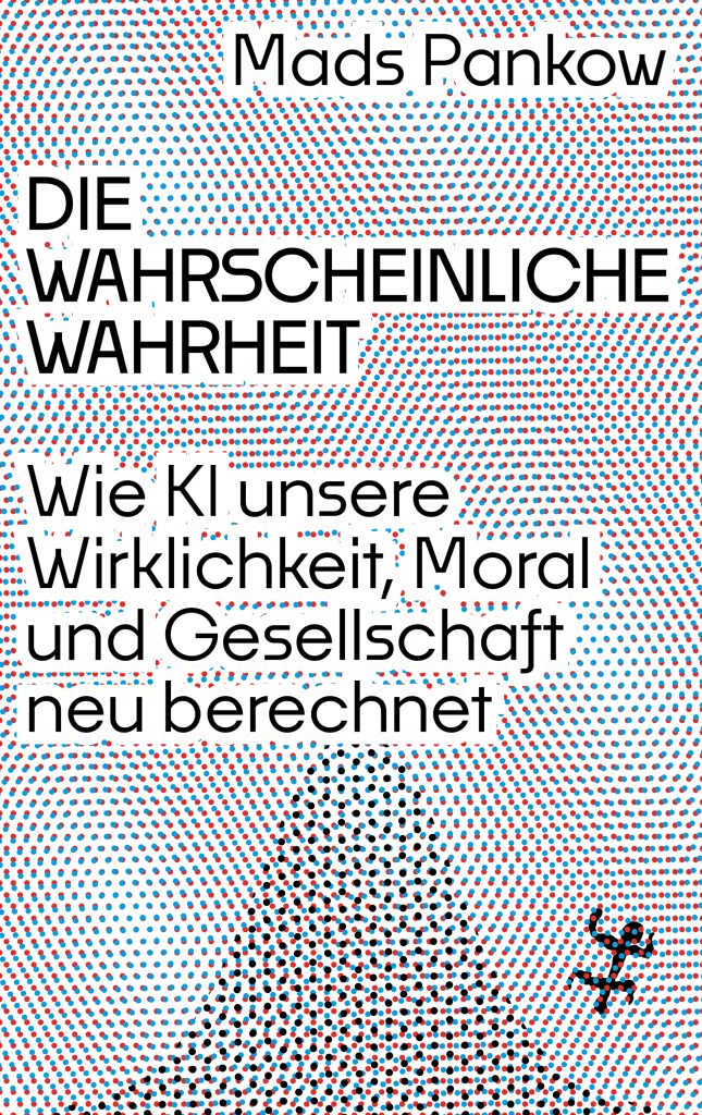 Buchcover von „Die Wahrscheinliche Wahrheit“ von Mads Pankow. Der Hintergrund besteht aus roten, blauen und schwarzen Punkten, dazu kommen abstrakte dreieckige Formen und eine kleine menschliche Figur unten rechts.